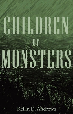 Children of Monsters by Andrews, Kellin D.