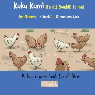 Kuku Kumi - It's all Swahili to me!: A fun rhyme book for children by Debe, Kadebe