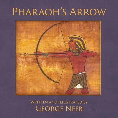 Pharaoh's Arrow by Neeb, George