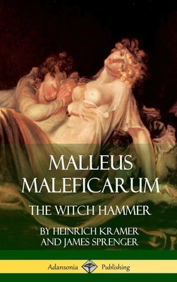 Malleus Maleficarum: The Witch Hammer (Hardcover) by Kramer, Heinrich