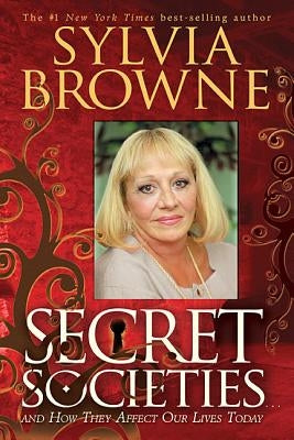 Secret Societies...and How They Affect Our Lives Today by Browne, Sylvia