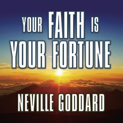 Your Faith Is Your Fortune Lib/E by Goddard, Neville