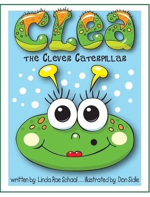 Clea the Clever Caterpillar by Schaal, Linda Rae