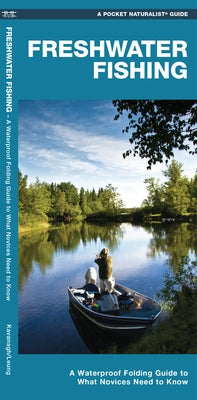 Freshwater Fishing: A Waterproof Folding Guide to What Novices Need to Know by Kavanagh, James