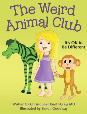 The Weird Animal Club: It's Ok to Be Different by Knott-Craig MD, Christopher