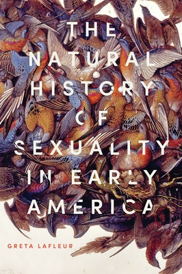 The Natural History of Sexuality in Early America by LaFleur, Greta