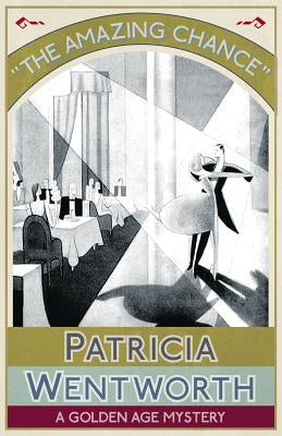 The Amazing Chance: A Golden Age Mystery by Wentworth, Patricia