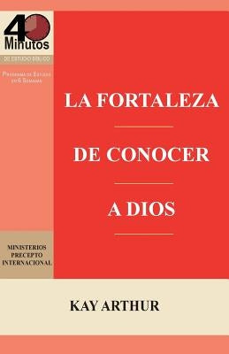 La Fortaleza de Conocer a Dios / The Power of Knowing God by Arthur, Kay