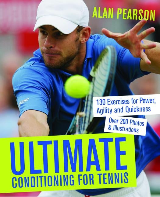 Ultimate Conditioning for Tennis: 130 Exercises for Power, Agility and Quickness by Pearson, Alan