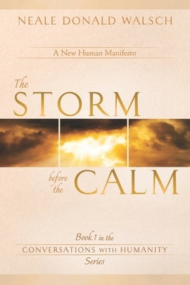 The Storm Before the Calm by Walsch, Neale Donald