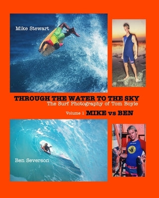 Through the Water to the Sky: Volume 1 Mike vs Ben by Boyle, Tom