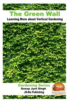 The Green Wall Learning More about Vertical Gardening by Davidson, John