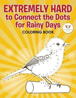 Extremely Hard to Connect the Dots for Rainy Days Activity Book by Activity Book Zone for Kids