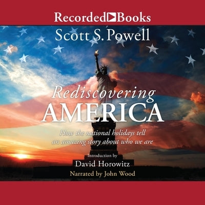 Rediscovering America: How the National Holidays Tell an Amazing Story about Who We Are by Powell, Scott S.