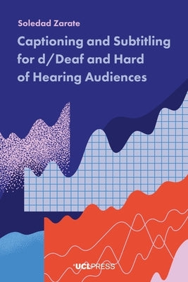 Captioning and Subtitling for D/Deaf and Hard of Hearing Audiences by Z&#225;rate, Soledad