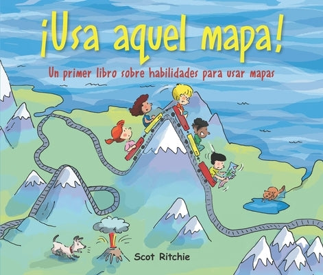 ¡Usa Aquel Mapa!: Un Primer Libro Sobre Habilidades Para Usar Mapas by Ritchie, Scot