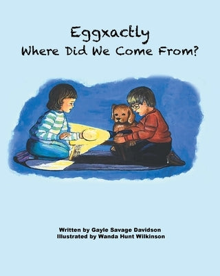 Eggxactly Where Did We Come From? by Davidson, Gayle Savage