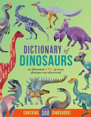 Dictionary of Dinosaurs: An Illustrated A to Z of Every Dinosaur Ever Discovered - Contains Over 300 Dinosaurs! by Braun, Dieter