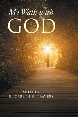 My Walk with God by H. Travers, Mother Elizabeth