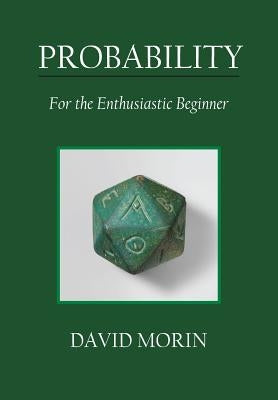 Probability: For the Enthusiastic Beginner by Morin, David J.