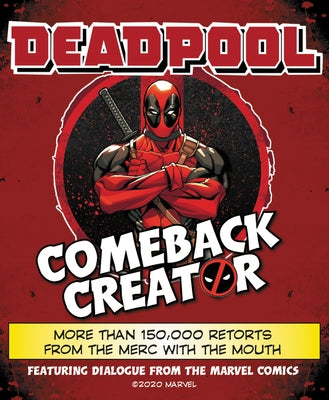 Deadpool Comeback Creator: More Than 150,000 Retorts from the Merc with the Mouth by Featuring Dialogue from the Marvel Comic