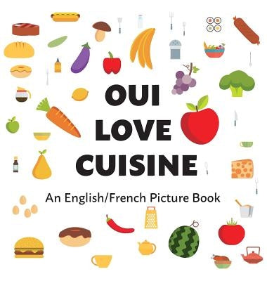 Oui Love Cuisine: An English/French Bilingual Picture Book by Oui Love Books