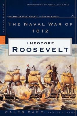 The Naval War of 1812 by Roosevelt, Theodore