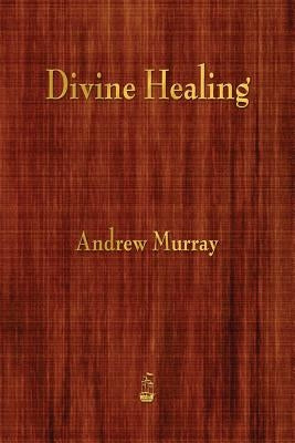 Divine Healing by Murray, Andrew