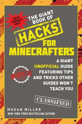 The Giant Book of Hacks for Minecrafters: A Giant Unofficial Guide Featuring Tips and Tricks Other Guides Won't Teach You by Miller, Megan