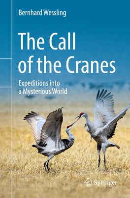 The Call of the Cranes: Expeditions Into a Mysterious World by Wessling, Bernhard