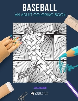 Baseball: AN ADULT COLORING BOOK: A Baseball Coloring Book For Adults by Rankin, Skyler