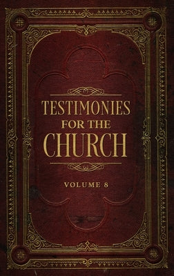 Testimonies for the Church Volume 8 by White, Ellen G.