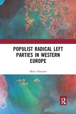 Populist Radical Left Parties in Western Europe by Damiani, Marco
