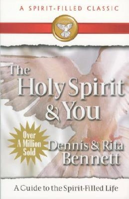 The Holy Spirit and You: A Study Guide to the Spirit Filled Life by Bennett, Dennis