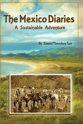 The Mexico Diaries: A Sustainable Adventure by Gair, Daniel Theodore