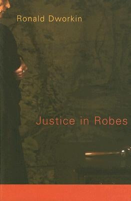 Justice in Robes by Dworkin, Ronald