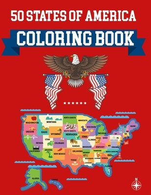 50 States Of America Coloring Book: United States Coloring Book - The Greatest Nation in History Coloring Book - Learning Coloring Books - United Stat by Publication, Alica Poninski