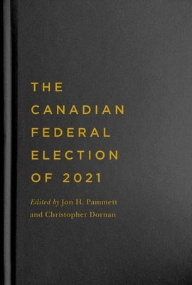 The Canadian Federal Election of 2021 by Pammett, Jon H.