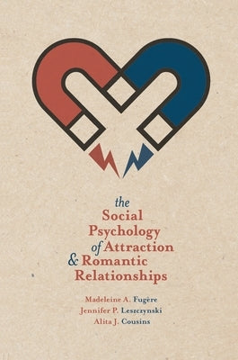 The Social Psychology of Attraction and Romantic Relationships by Fug&#232;re, Madeleine A.