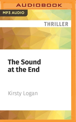 The Sound at the End by Logan, Kirsty