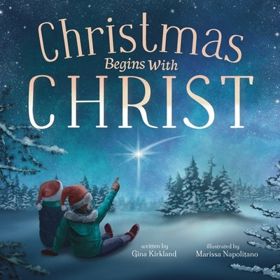 Christmas Begins With Christ: Learning About Jesus and Spreading the Love of God by Kirkland, Gina