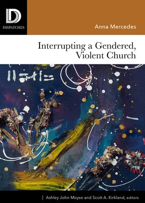 Interrupting a Gendered, Violent Church by Mercedes, Anna