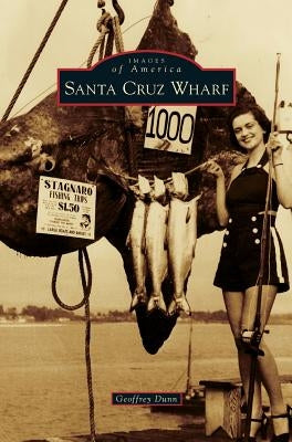 Santa Cruz Wharf by Dunn, Geoffrey