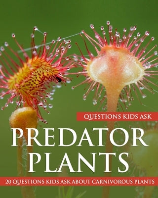 Predator Plants: 20 Questions Kids Ask About Carnivorous Plants by Krishnan, Yvonne