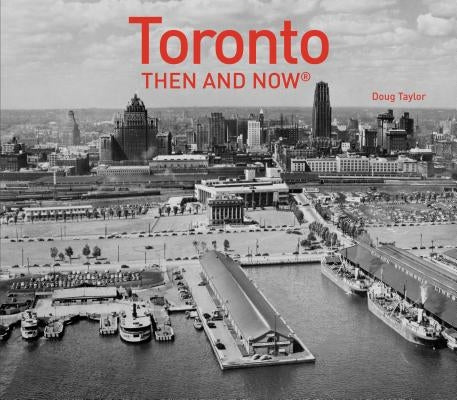 Toronto Then and Now(r) by Taylor, Doug