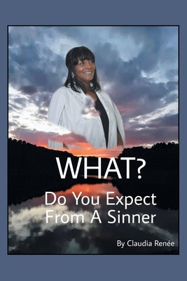 What? Do You Expect from a Sinner by Ren&#233;e, Claudia