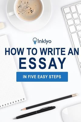 How to Write an Essay in Five Easy Steps by Scribendi