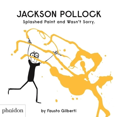 Jackson Pollock Splashed Paint and Wasn't Sorry by Gilberti, Fausto