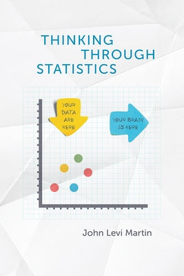 Thinking Through Statistics by Martin, John Levi