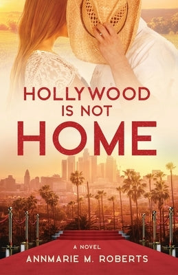 Hollywood is Not Home by Roberts, Annmarie M.